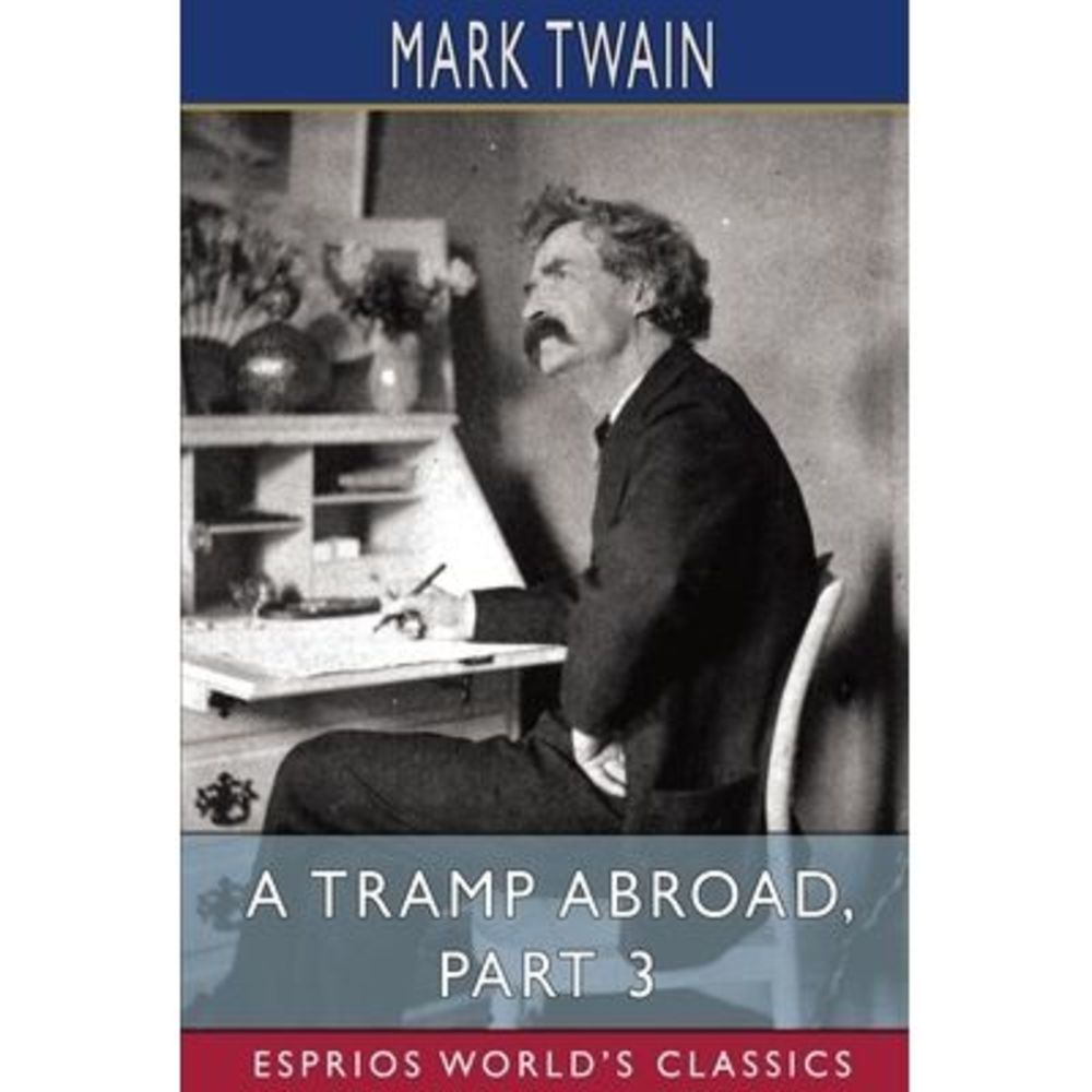A Tramp Abroad, Part 3 (Esprios Classics) -- Mark Twain